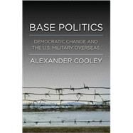 Base Politics by Cooley, Alexander, 9780801446054