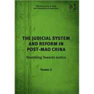 The Judicial System and Reform in Post-Mao China: Stumbling Towards Justice by Li,Yuwen, 9781472436054