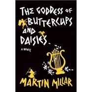 Goddess of Buttercups & Daisies A Novel by Millar, Martin, 9781593766054