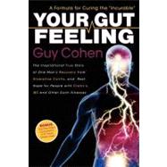 Your Gut Feeling: A Formula for Curing the Incurable, A Remarkable True Story of Healing by Cohen, Guy, 9781600376054