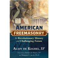 American Freemasonry by De Keghel, Alain; De Hoyos, Arturo; Jacob, Margaret C., Ph.D.; Graham, Jon E., 9781620556054