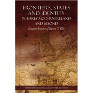 Frontiers, States and Identity in Early Modern Ireland and Beyond Essays in Honour of Steven G. Ellis by Maginn, Christopher; Power, Gerald, 9781846826054