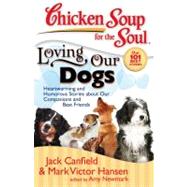 Chicken Soup for the Soul: Loving Our Dogs Heartwarming and Humorous Stories about our Companions and Best Friends by Canfield, Jack; Hansen, Mark Victor; Newmark, Amy, 9781935096054