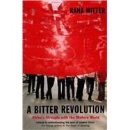 A Bitter Revolution China's Struggle with the Modern World by Mitter, Rana, 9780192806055