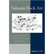 Saharan Rock Art : Archaeology of Tassilian Pastoralist Icongraphy by Holl, Augustin F. C., 9780759106055