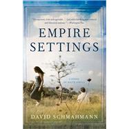 Empire Settings: A Novel of South Africa by Schmahmann, David, 9780897336055