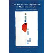The Aesthetics of Imperfection in Music and the Arts by Hamilton, Andy; Pearson, Lara, 9781350106055