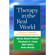 Therapy in the Real World Effective Treatments for Challenging Problems by Boyd-Franklin, Nancy; Cleek, Elizabeth N.; Wofsy, Matt; Mundy, Brian, 9781462526055