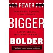 Fewer, Bigger, Bolder From Mindless Expansion to Focused Growth by Khosla, Sanjay; Sawhney, Mohanbir, 9781591846055