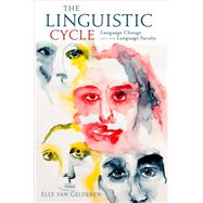 The Linguistic Cycle Language Change and the Language Faculty by van Gelderen, Elly, 9780199756056