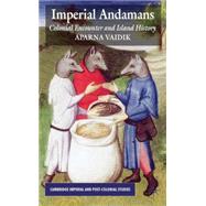 Imperial Andamans Colonial Encounter and Island History by Vaidik, Aparna, 9780230576056