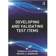 Developing and Validating Test Items by Haladyna, Thomas M., 9780415876056