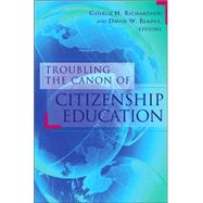 Troubling the Canon of Citizenship Education by Richardson, George H., 9780820476056