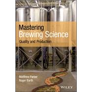 Mastering Brewing Science Quality and Production by Farber, Matthew; Barth, Roger, 9781119456056