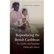 Reproducing the British Caribbean by De Barros, Juanita, 9781469616056