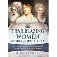 Trailblazing Women of the Georgian Era by Rendell, Mike, 9781473886056