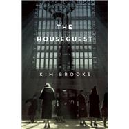 The Houseguest A Novel by Brooks, Kim, 9781619026056