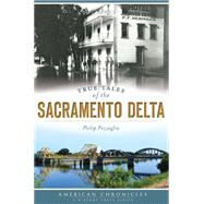 True Tales of the Sacramento Delta by Pezzaglia, Philip, 9781626196056