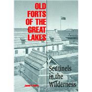 Old Forts of the Great Lakes Sentinels in the Wilderness by Barry, James P., 9781882376056
