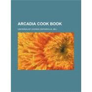 Arcadia Cook Book by Universalist Church, 9780217176057