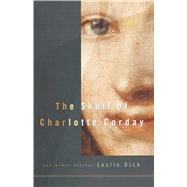 The Skull of Charlotte Corday by Dick, Leslie, 9780743246057