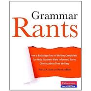 Grammar Rants : How a Backstage Tour of Writing Complaints Can Help Students Make Informed, Savvy Choices about Their Writing by Dunn, Patricia A.; Lindblom, Ken, 9780867096057