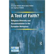 A Test of Faith?: Religious Diversity and Accommodation in the European Workplace by Foblets,Marie-Claire, 9781138256057