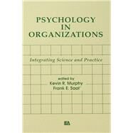 Psychology in Organizations: integrating Science and Practice by Murphy,Kevin R., 9781138876057