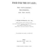 Food for the Invalid: The Convalescent; the Dyspeptic; and the Gouty by Fothergill, J. Milner, 9781484836057
