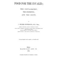 Food for the Invalid: The Convalescent; the Dyspeptic; and the Gouty by Fothergill, J. Milner, 9781484836057