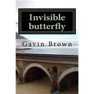 Invisible Butterfly by Brown, Gavin, 9781500286057