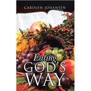Eating God’s Way by Johansen, Carolyn, 9781512786057