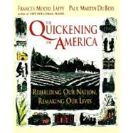 The Quickening of America Rebuilding Our Nation, Remaking Our Lives by Lappe, Frances Moore; Du Bois, Paul Martin, 9781555426057
