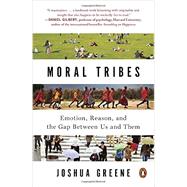 Moral Tribes Emotion, Reason, and the Gap Between Us and Them by Greene, Joshua, 9780143126058
