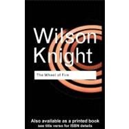 Wheel of Fire : Interpretations of Shakespearian Tragedy by Knight, G. Wilson, 9780203996058