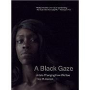 A Black Gaze Artists Changing How We See by Campt, Tina M., 9780262546058