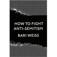 How to Fight Anti-semitism by Weiss, Bari, 9780593136058
