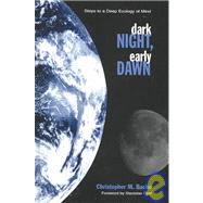 Dark Night, Early Dawn : Steps to a Deep Ecology of Mind by Bache, Christopher M., 9780791446058