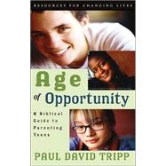 Age of Opportunity: A Biblical Guide to Parenting Teens/With Study Guide by Tripp, Paul David, 9780875526058