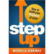 Step Up How to build your influence at work by Gibbings, Michelle, 9780994256058