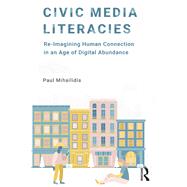 Civic Media Literacies by Paul Mihailidis, 9781315526058