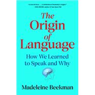 The Origin of Language How We Learned to Speak and Why by Beekman, Madeleine, 9781668066058