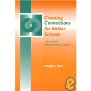 Creating Connections for Better Schools: How Leaders Enhance School Culture by Fiore, Douglas J., 9781930556058