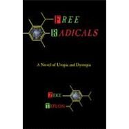 Free Radicals A Novel of Utopia and Dystopia by Teflon, Zeke, 9781937276058