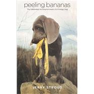 Peeling Bananas The celebrated accomplishments of a prodigy dog by Stroud, Jerry, 9798350916058