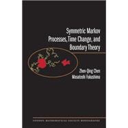Symmetric Markov Processes, Time Change, and Boundary Theory by Chen, Zhen-qing; Fukushima, Masatoshi, 9780691136059