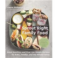 Sprout Right Family Food by Phillipson, Lianne, 9780735236059
