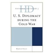 Historical Dictionary of U.s. Diplomacy During the Cold War by Folly, Martin, 9780810856059