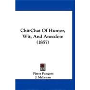 Chit-chat of Humor, Wit, and Anecdote by Pungent, Pierce; Mclenan, J., 9781120176059