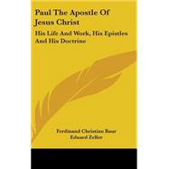 Paul the Apostle of Jesus Christ: His Life and Work, His Epistles and His Doctrine: a Contribution to a Critical History of Primitive Christianity by Baur, Ferdinand Christian; Zeller, Eduard, 9781436536059